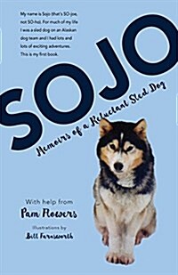 Sojo: Memoirs of a Reluctant Sled Dog (Hardcover)