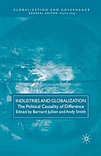 Industries and Globalization : The Political Causality of Difference (Paperback, 1st ed. 2008)