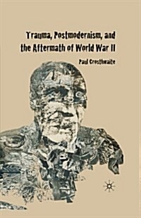 Trauma, Postmodernism and the Aftermath of World War II (Paperback)