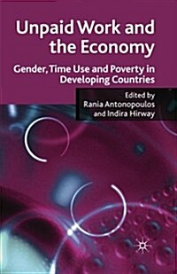 Unpaid Work and the Economy : Gender, Time Use and Poverty in Developing Countries (Paperback, 1st ed. 2010)