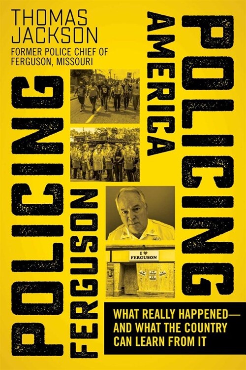 Policing Ferguson, Policing America: What Really Happened--And What the Country Can Learn from It (Hardcover)