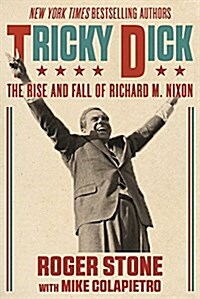 Tricky Dick: The Rise and Fall and Rise of Richard M. Nixon (Paperback)