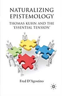 Naturalizing Epistemology : Thomas Kuhn and the ‘Essential Tension’ (Paperback, 1st ed. 2010)