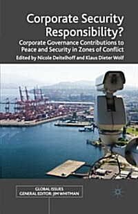 Corporate Security Responsibility? : Corporate Governance Contributions to Peace and Security in Zones of Conflict (Paperback, 1st ed. 2010)