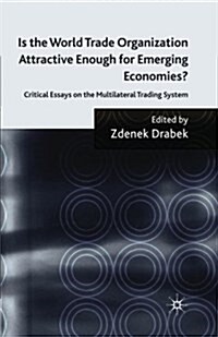 Is the World Trade Organization Attractive Enough for Emerging Economies? : Critical Essays on the Multilateral Trading System (Paperback, 1st ed. 2010)