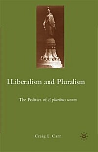 Liberalism and Pluralism : The Politics of E pluribus unum (Paperback, 1st ed. 2010)