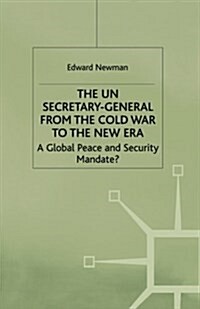 The UN Secretary-General from the Cold War to the New Era : A Global Peace and Security Mandate? (Paperback, 1st ed. 1998)