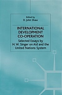 International Development Co-operation : Selected Essays by H. W. Singer on Aid and the United Nations System (Paperback, 1st ed. 2001)