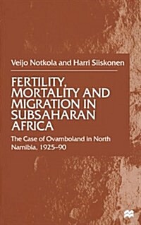 Fertility, Mortality and Migration in SubSaharan Africa : The Case of Ovamboland in North Namibia, 1925–90 (Paperback, 1st ed. 2000)