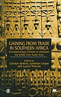 Gaining from Trade in Southern Africa : Complementary Policies to Underpin the SADC Free Trade Area (Paperback, 1st ed. 2000)