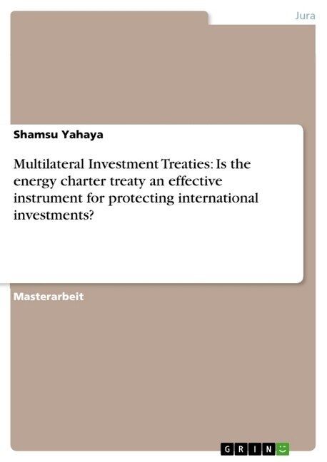 Multilateral Investment Treaties: Is the Energy Charter Treaty an Effective Instrument for Protecting International Investments? (Paperback)