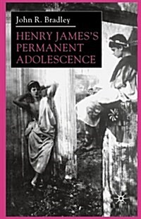 Henry James’s Permanent Adolescence (Paperback, 1st ed. 2000)