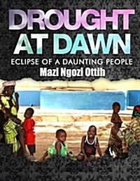 Drought at Dawn: Eclipse of a Daunting People (Paperback)