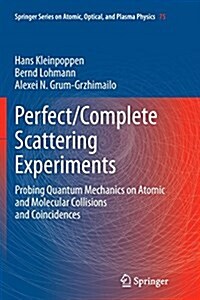 Perfect/Complete Scattering Experiments: Probing Quantum Mechanics on Atomic and Molecular Collisions and Coincidences (Paperback, Softcover Repri)