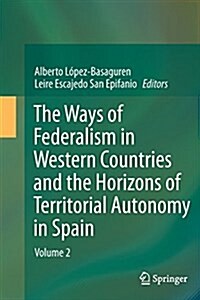 The Ways of Federalism in Western Countries and the Horizons of Territorial Autonomy in Spain: Volume 2 (Paperback, Softcover Repri)