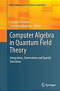 Computer Algebra in Quantum Field Theory: Integration, Summation and Special Functions (Paperback, Softcover Repri)