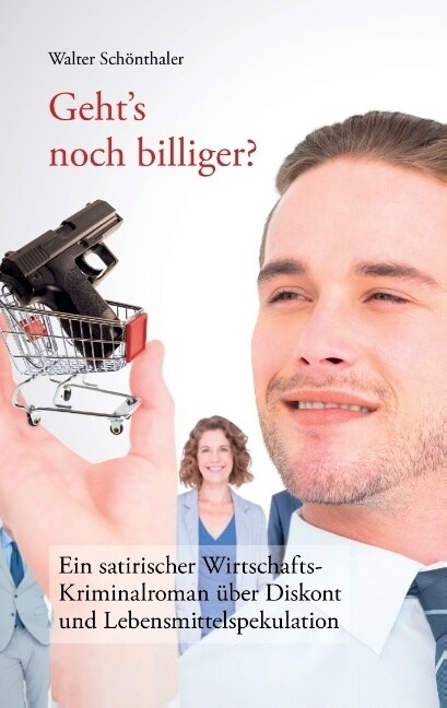 Gehts noch billiger?: Ein satirischer Wirtschafts-Kriminalroman ?er Diskont und Lebensmittelspekulation (Paperback)