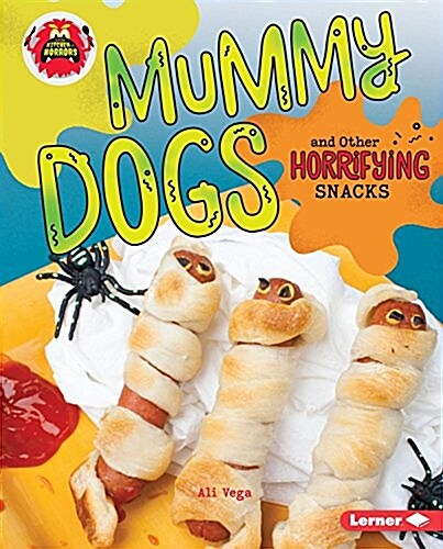 Mummy Dogs and Other Horrifying Snacks (Library Binding)