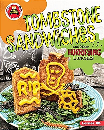 Tombstone Sandwiches and Other Horrifying Lunches (Library Binding)