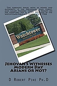 Jehovahs Witnesses - Modern Day Arians or Not? (Paperback)