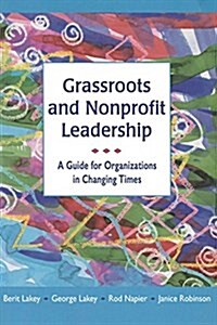 Grassroots and Nonprofit Leadership: A Guide for Organizations in Changing Times (Paperback)