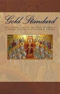 Gold Standard: The Canon Laws of the Holy Orthodox Catholic Church of Trinidad & Tobago (Paperback)