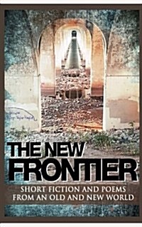 The New Frontier: Short Fiction and Poems for an Old and New World. (Paperback)