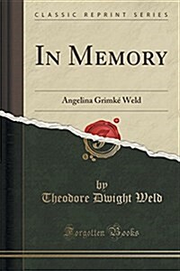 In Memory: Angelina Grimke Weld (Classic Reprint) (Paperback)