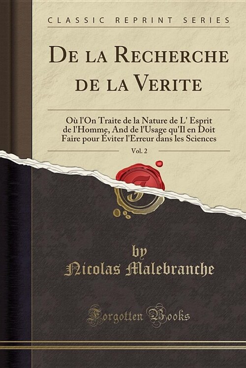 de la Recherche de la Verite, Vol. 2: O LOn Traite de la Nature de L Esprit de LHomme, and de LUsage Quil En Doit Faire Pour Viter LErreur Dans (Paperback)