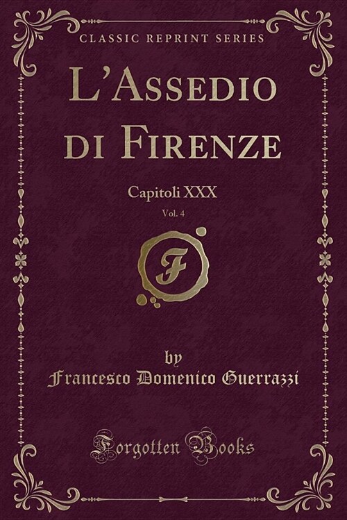 LAssedio Di Firenze, Vol. 4: Capitoli XXX (Classic Reprint) (Paperback)