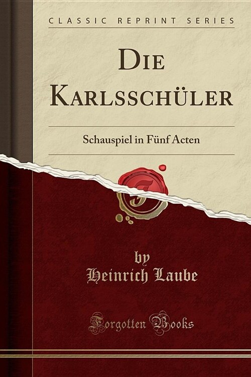 Die Karlsschuler: Schauspiel in Funf Acten (Classic Reprint) (Paperback)