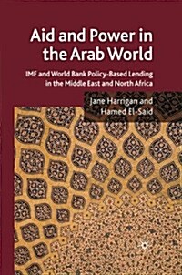 Aid and Power in the Arab World : IMF and World Bank Policy-Based Lending in the Middle East and North Africa (Paperback, 1st ed. 2009)