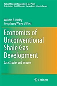 Economics of Unconventional Shale Gas Development: Case Studies and Impacts (Paperback, Softcover Repri)