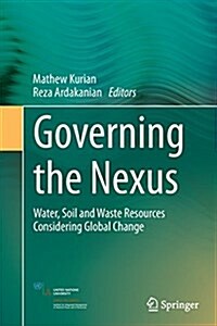 Governing the Nexus: Water, Soil and Waste Resources Considering Global Change (Paperback, Softcover Repri)