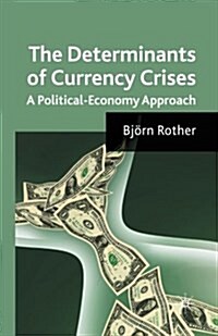 The Determinants of Currency Crises : A Political-Economy Approach (Paperback, 1st ed. 2009)