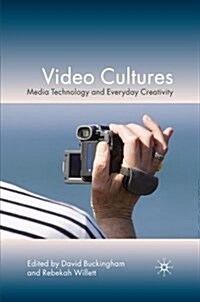 Video Cultures : Media Technology and Everyday Creativity (Paperback, 1st ed. 2009)