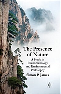 The Presence of Nature : A Study in Phenomenology and Environmental Philosophy (Paperback, 1st ed. 2009)