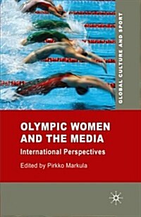 Olympic Women and the Media : International Perspectives (Paperback, 1st ed. 2009)