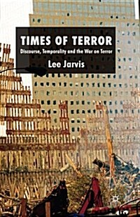 Times of Terror : Discourse, Temporality and the War on Terror (Paperback, 1st ed. 2009)
