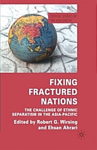 Fixing Fractured Nations : The Challenge of Ethnic Separatism in the Asia-Pacific (Paperback, 1st ed. 2010)