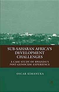 Sub-Saharan Africas Development Challenges : A Case Study of Rwandas Post-Genocide Experience (Paperback, 1st ed. 2009)