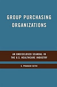 Group Purchasing Organizations : An Undisclosed Scandal in the U.S. Healthcare Industry (Paperback, 1st ed. 2009)