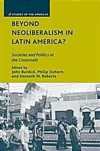 Beyond Neoliberalism in Latin America? : Societies and Politics at the Crossroads (Paperback, 1st ed. 2009)