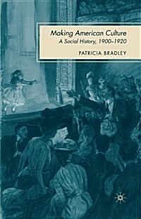 Making American Culture : A Social History, 1900-1920 (Paperback, 1st ed. 2009)