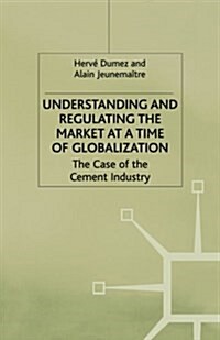 Understanding and Regulating the Market at a Time of Globalization : The Case of the Cement Industry (Paperback, 1st ed. 2000)