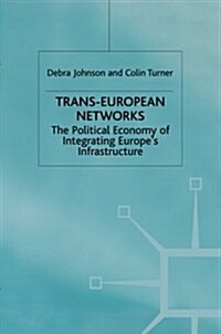 Trans-European Networks : The Political Economy of Integrating Europes Infrastructure (Paperback, 1st ed. 1997)