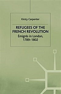 Refugees of the French Revolution : Emigres in London, 1789-1802 (Paperback, 1st ed. 1999)