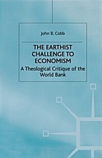 The Earthist Challenge to Economism : A Theological Critique of the World Bank (Paperback, 1st ed. 1999)