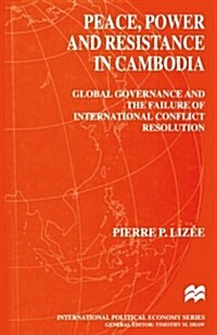 Peace, Power and Resistance in Cambodia : Global Governance and the Failure of International Conflict Resolution (Paperback, 1st ed. 2000)