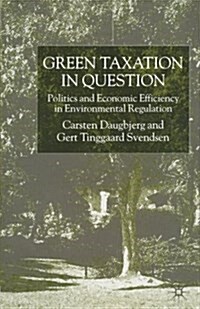 Green Taxation in Question : Politics and Economic Efficiency in Environmental Regulation (Paperback, 1st ed. 2001)